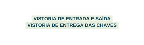 VISTORIA DE ENTRADA E SAÍDA VISTORIA DE ENTREGA DAS CHAVES